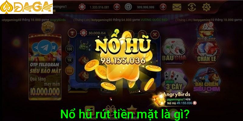Nổ hũ rút tiền mặt là gì?